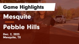 Mesquite  vs Pebble Hills  Game Highlights - Dec. 2, 2023
