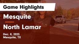 Mesquite  vs North Lamar  Game Highlights - Dec. 8, 2023
