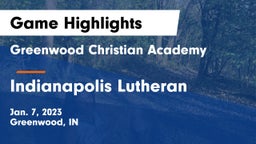 Greenwood Christian Academy  vs Indianapolis Lutheran  Game Highlights - Jan. 7, 2023