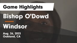 Bishop O'Dowd  vs Windsor  Game Highlights - Aug. 26, 2023