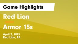 Red Lion  vs Armor 15s Game Highlights - April 2, 2023