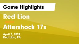 Red Lion  vs Aftershock 17s Game Highlights - April 7, 2024