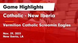 Catholic  - New Iberia vs Vermilion Catholic Screamin Eagles Game Highlights - Nov. 29, 2023