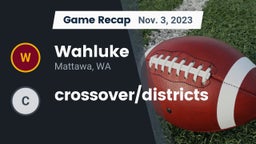 Recap: Wahluke  vs. crossover/districts 2023