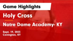 Holy Cross  vs Notre Dame Academy- KY Game Highlights - Sept. 19, 2023