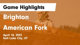 Brighton  vs American Fork  Game Highlights - April 18, 2023