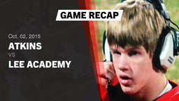 Recap: Atkins  vs. Lee Academy  2015
