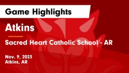 Atkins  vs Sacred Heart Catholic School - AR Game Highlights - Nov. 9, 2023
