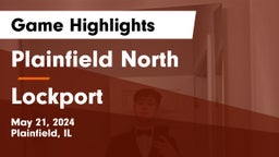 Plainfield North  vs Lockport  Game Highlights - May 21, 2024