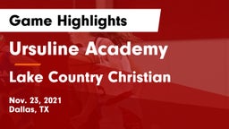Ursuline Academy  vs Lake Country Christian  Game Highlights - Nov. 23, 2021