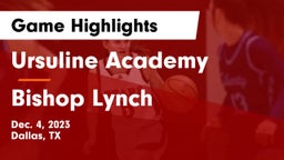 Ursuline Academy  vs Bishop Lynch  Game Highlights - Dec. 4, 2023