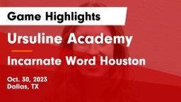 Ursuline Academy  vs Incarnate Word Houston Game Highlights - Oct. 30, 2023