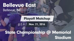 Matchup: Bellevue East HS vs. State Championship @ Memorial Stadium 2016