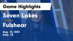Seven Lakes  vs Fulshear  Game Highlights - Aug. 15, 2023