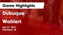 Dubuque  vs Wahlert  Game Highlights - Jan 27, 2017