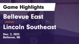 Bellevue East  vs Lincoln Southeast Game Highlights - Dec. 2, 2023