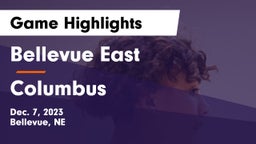 Bellevue East  vs Columbus  Game Highlights - Dec. 7, 2023