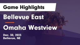 Bellevue East  vs Omaha Westview  Game Highlights - Dec. 30, 2023