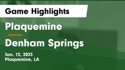 Plaquemine  vs Denham Springs  Game Highlights - Jan. 12, 2023