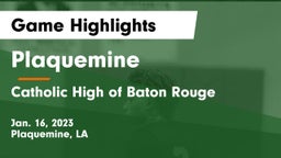 Plaquemine  vs Catholic High of Baton Rouge Game Highlights - Jan. 16, 2023