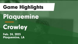 Plaquemine  vs Crowley  Game Highlights - Feb. 24, 2023