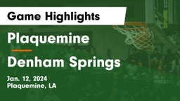 Plaquemine  vs Denham Springs  Game Highlights - Jan. 12, 2024