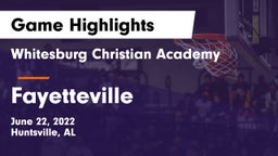 Whitesburg Christian Academy  vs Fayetteville  Game Highlights - June 22, 2022