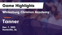 Whitesburg Christian Academy  vs Tanner  Game Highlights - Dec. 7, 2023