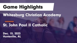Whitesburg Christian Academy  vs St. John Paul II Catholic  Game Highlights - Dec. 15, 2023