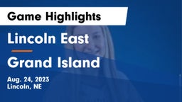 Lincoln East  vs Grand Island  Game Highlights - Aug. 24, 2023
