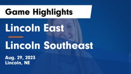 Lincoln East  vs Lincoln Southeast  Game Highlights - Aug. 29, 2023