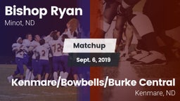 Matchup: Bishop Ryan High vs. Kenmare/Bowbells/Burke Central  2019