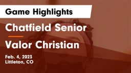Chatfield Senior  vs Valor Christian  Game Highlights - Feb. 4, 2023