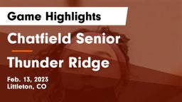 Chatfield Senior  vs Thunder Ridge Game Highlights - Feb. 13, 2023