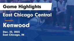 East Chicago Central  vs Kenwood  Game Highlights - Dec. 23, 2023
