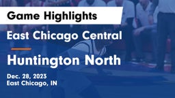 East Chicago Central  vs Huntington North  Game Highlights - Dec. 28, 2023