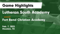 Lutheran South Academy vs Fort Bend Christian Academy Game Highlights - Feb. 7, 2023