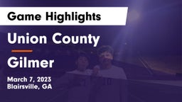Union County  vs Gilmer  Game Highlights - March 7, 2023
