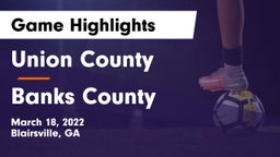 Union County  vs Banks County  Game Highlights - March 18, 2022