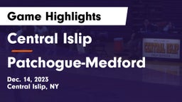 Central Islip  vs Patchogue-Medford  Game Highlights - Dec. 14, 2023