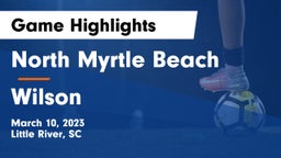North Myrtle Beach  vs Wilson  Game Highlights - March 10, 2023