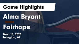 Alma Bryant  vs Fairhope  Game Highlights - Nov. 18, 2023