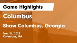 Columbus  vs Shaw  Columbus, Georgia  Game Highlights - Jan. 21, 2022
