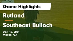 Rutland  vs Southeast Bulloch  Game Highlights - Dec. 18, 2021