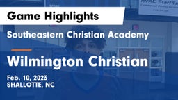 Southeastern Christian Academy vs Wilmington Christian Game Highlights - Feb. 10, 2023