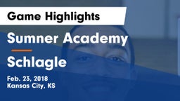 Sumner Academy  vs Schlagle  Game Highlights - Feb. 23, 2018