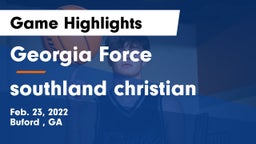 Georgia Force vs southland christian Game Highlights - Feb. 23, 2022