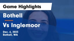 Bothell  vs Vs Inglemoor  Game Highlights - Dec. 6, 2023
