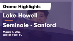 Lake Howell  vs Seminole  - Sanford Game Highlights - March 7, 2023