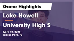 Lake Howell  vs University High S Game Highlights - April 12, 2023